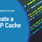 How to Create a Simple and Efficient PHP Cache 1